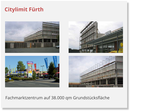 Citylimit F�rth Fachmarktzentrum auf 38.000 qm Grundst�cksfl�che