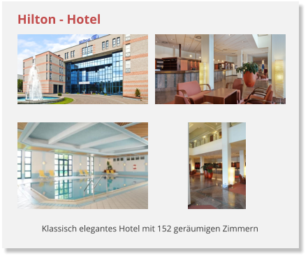 Klassisch elegantes Hotel mit 152 ger�umigen Zimmern Hilton - Hotel